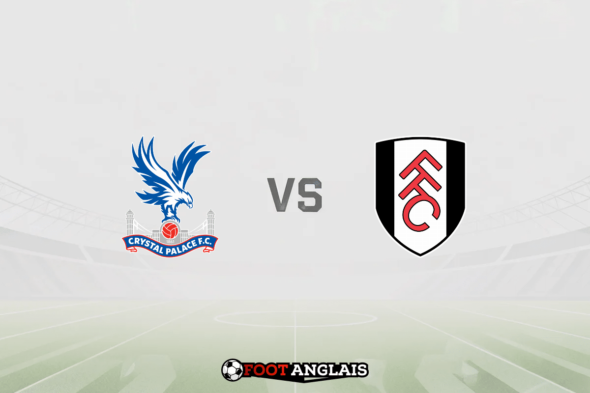 Pronostic Crystal Palace – Fulham (Premier League) : cotes et analyse du match