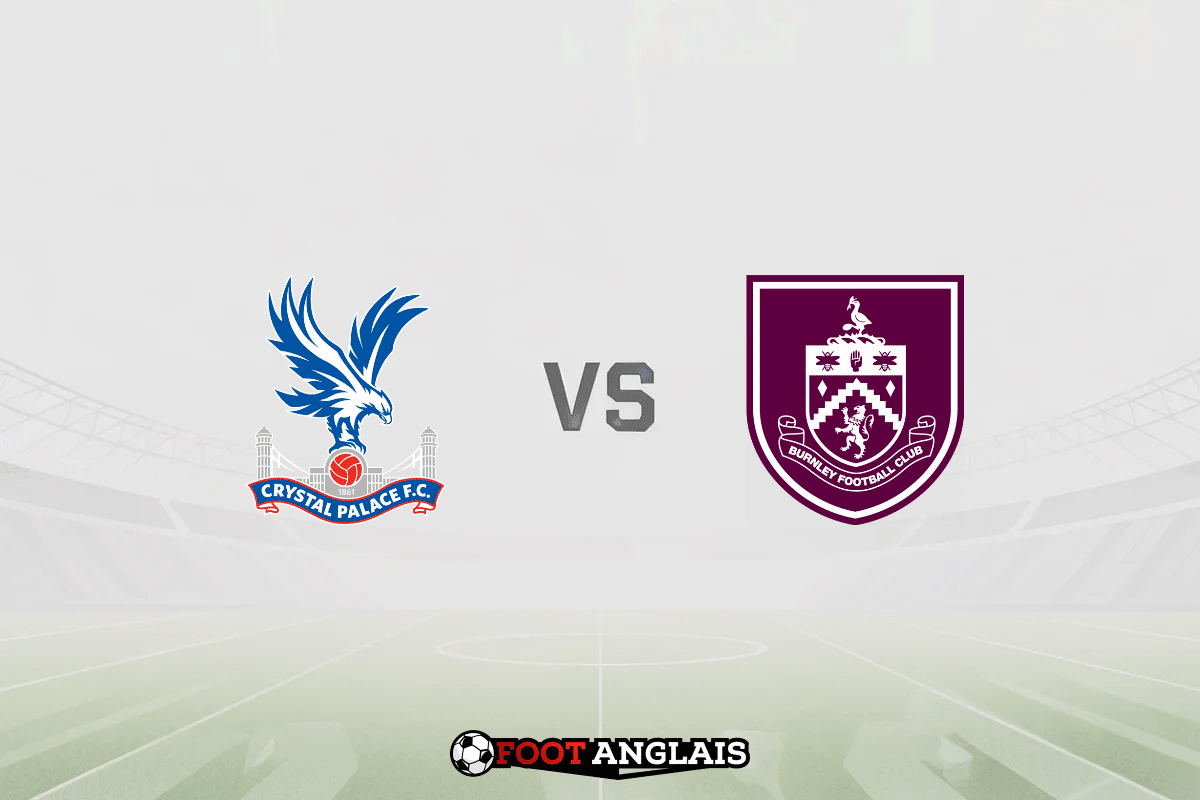 Pronostic Crystal Palace – Burnley (Premier League) : cotes et analyse du match