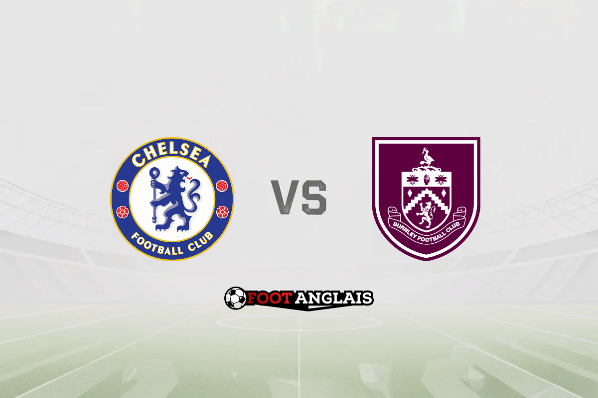 Pronostic Chelsea – Burnley (Premier League) : cotes et analyse du match