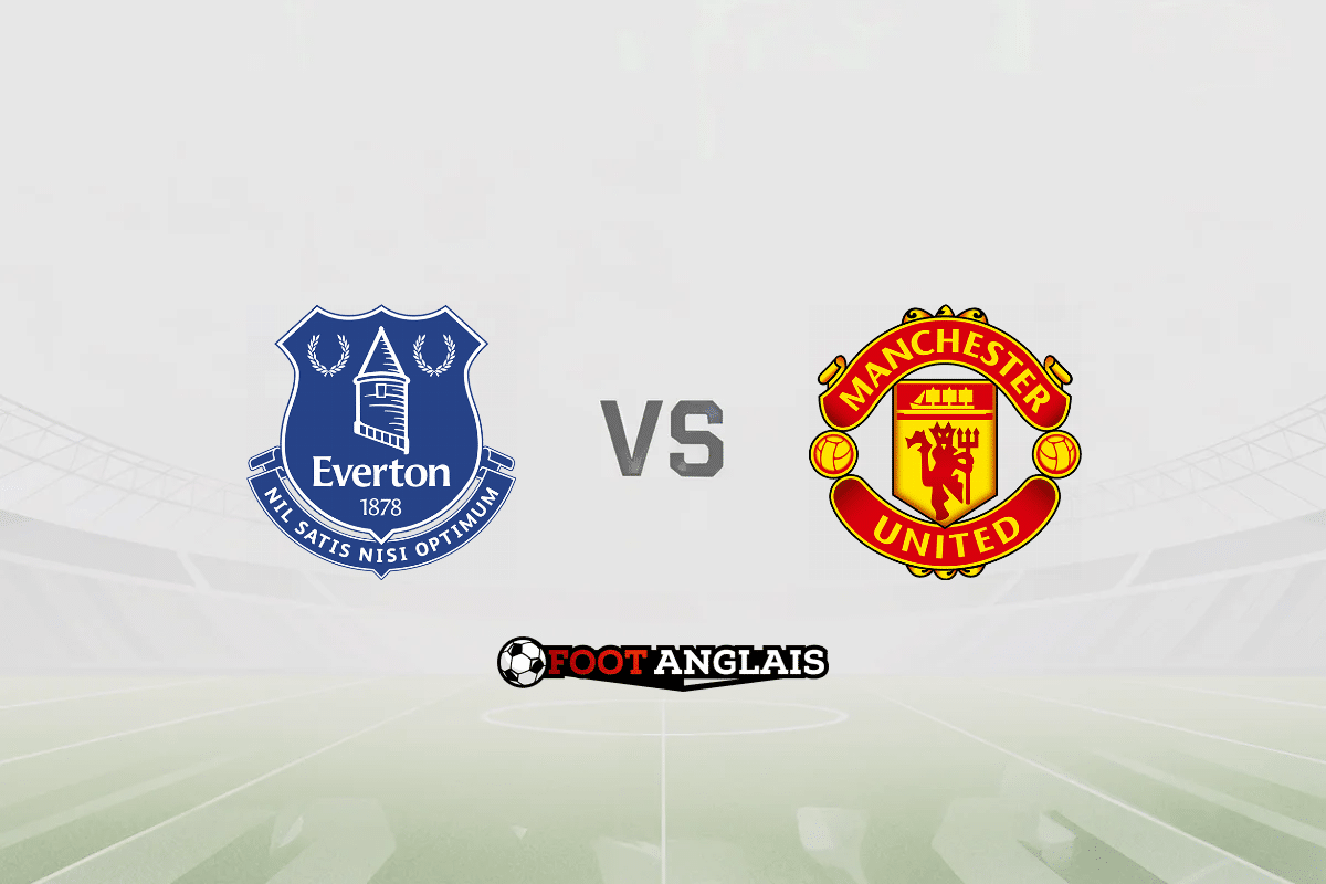 Pronostic Everton – Manchester United (Premier League) : cotes et analyse du match