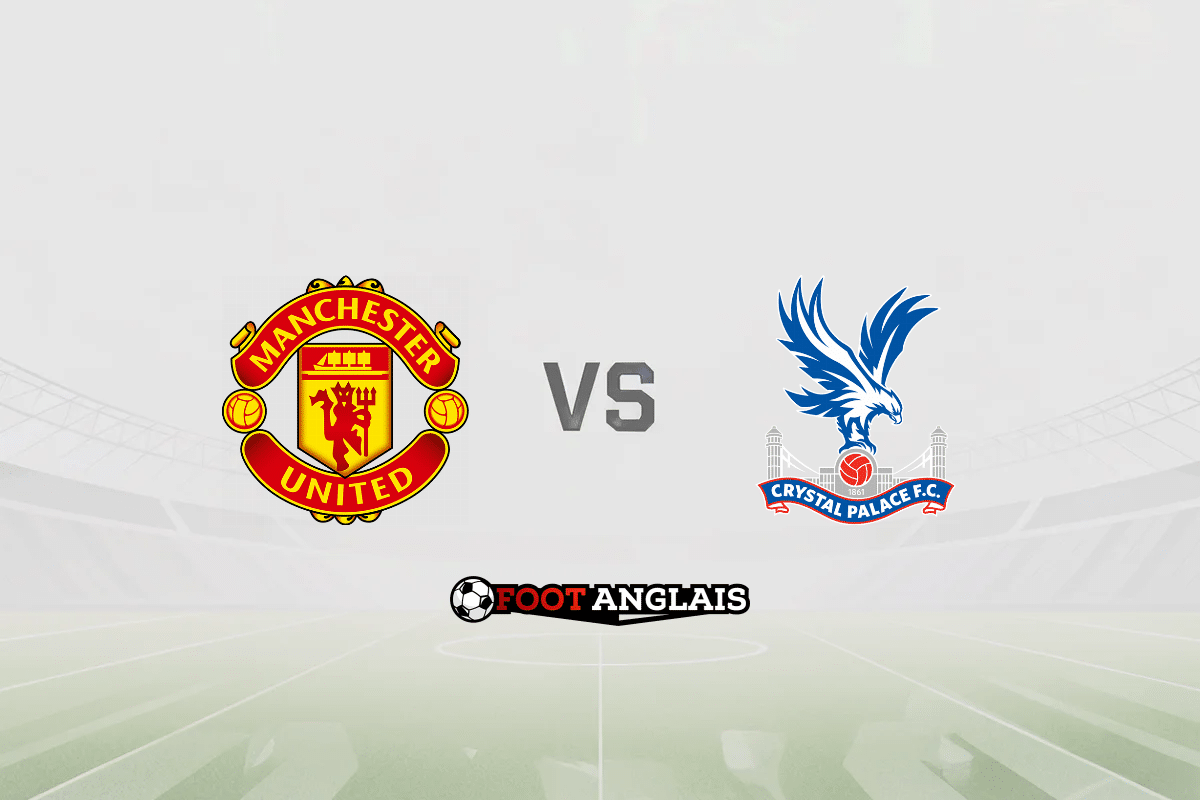 Pronostic Manchester United – Crystal Palace (Premier League) : cotes et analyse du match