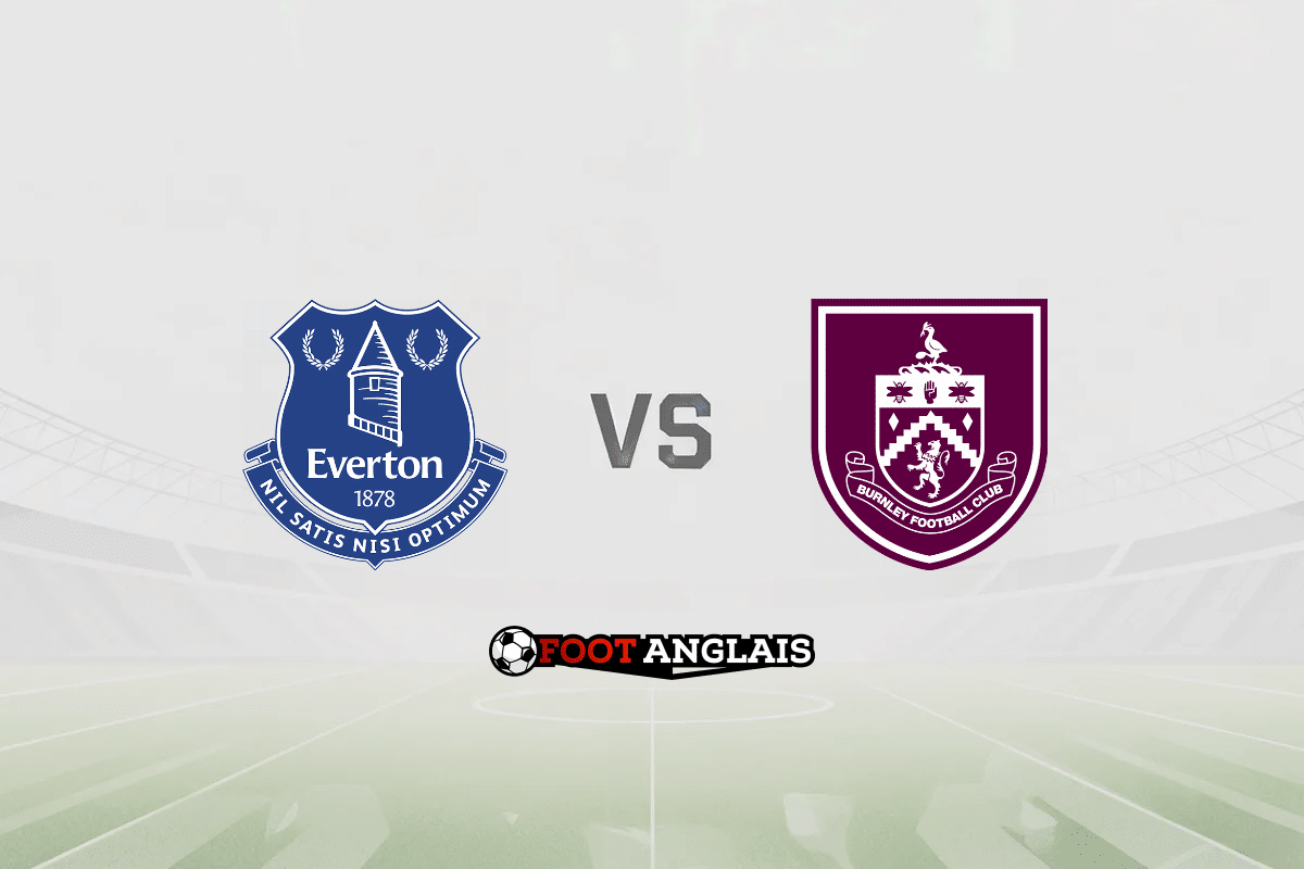Pronostic Everton – Burnley (Premier League) : cotes et analyse du match