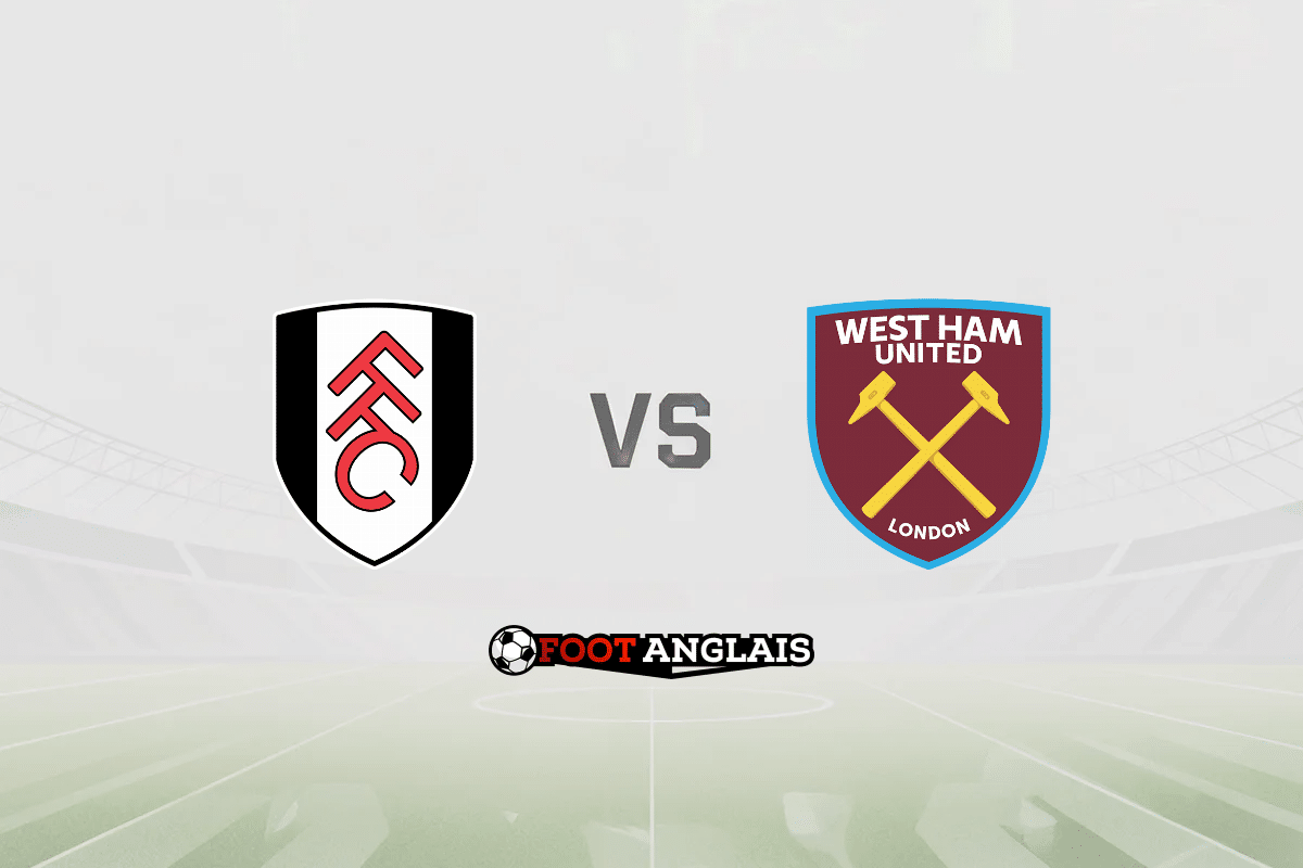Pronostic Fulham – West Ham (Premier League) : cotes et analyse du match