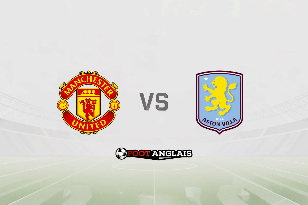 Pronostic Manchester United – Aston Villa (Premier League) : cotes et analyse du match