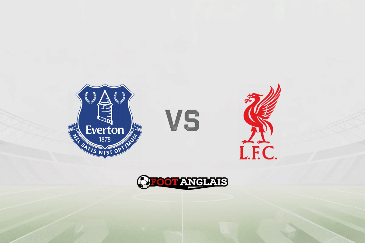 Pronostic Everton – Liverpool (Premier League) : cotes et analyse du match