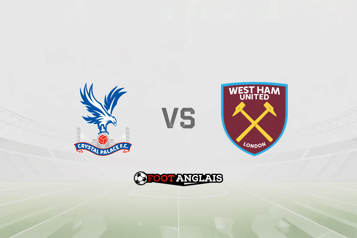 Pronostic Crystal Palace – West Ham (Premier League) : cotes et analyse du match