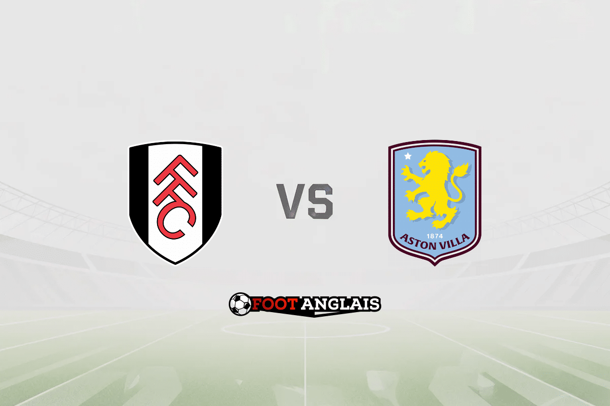 Pronostic Fulham – Aston Villa (Premier League) : cotes et analyse du match